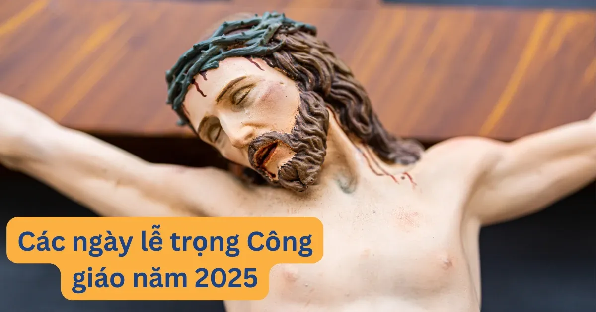 Lịch Công giáo 2025 hôm nay lễ gì và danh sách các ngày lễ trọng Công giáo theo lịch Phụng vụ 2025-2026.