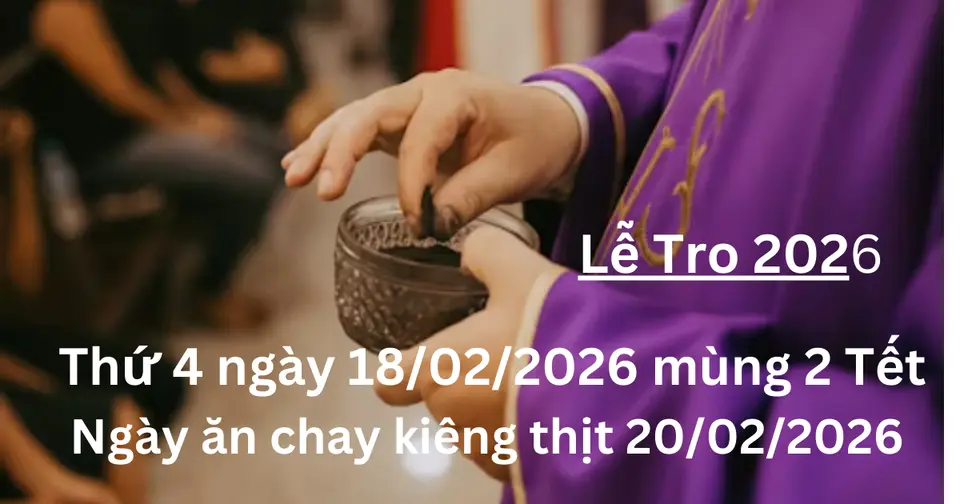 Thứ tư 2026 ngày 18/02 nhằm vào ngày mùng 2 Tết, Lễ Tro được cửa hành vào thứ 6 ngày 20/02/2026 là ngày lễ trọng. Tín hữu phải ăn chay kiêng thịt, hãm mình và làm việc bác ái.